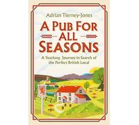 A Pub For All Seasons – A Yearlong Journey in Search of the Perfect British Local