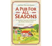 A Pub For All Seasons: A Yearlong Journey in Search of the Perfect British Local