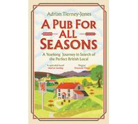 A Pub For All Seasons: A Yearlong Journey in Search of the Perfect British Local