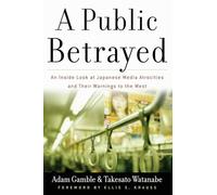 A Public Betrayed: An Inside Look at Japanese Media Atrocities and Their Warnings to the West
