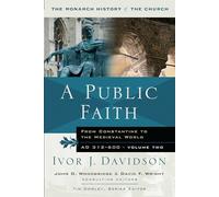 A Public Faith: From Constantine To The Medieval World: From Constantine to the Medieval World AD 312-600 (Monarch History of the Church)