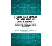 A Public Health Strategy for Living, Aging and Dying in Solidarity: Designing Elder-Centered and Palliative Systems of Care, Environments, Services and Supports (Best Practices for Public Health)