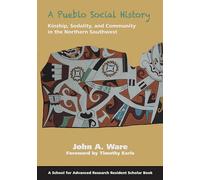 A Pueblo Social History: Kinship, Sodality, and Community in the Northern Southwest (Resident Scholar) (School for Advanced Research Resident Scholar Book)