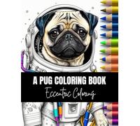 A Pug Coloring Book: Eccentric Coloring Volume 1