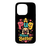 A Pug Makes It Better Pug Lover Case for iPhone 15 Pro