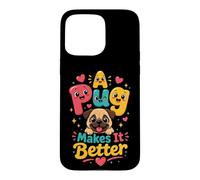 A Pug Makes It Better Pug Lover Case for iPhone 15 Pro Max