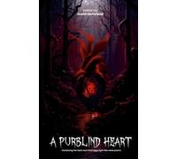 A Purblind Heart: Introducing the Heart and Mind Saga Eight free verse poems