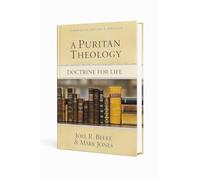 A Puritan Theology: Doctrine for Life