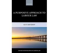 A Purposive Approach to Labour Law (Oxford Monographs on Labour Law) (Oxford Labour Law)