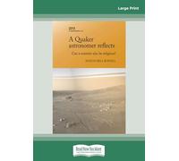 A Quaker Astronomer Reflects: Can a Scientist also be Religious?