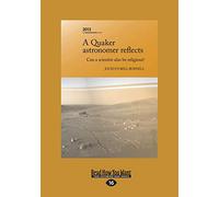 A Quaker Astronomer Reflects: Can a Scientist also be Religious?