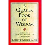 A Quaker Book of Wisdom: Life Lessons in Simplicity, Service, and Common Sense (Living Planet Book)