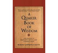 A Quaker Book of Wisdom: Life Lessons In Simplicity, Service, And Common Sense (Living Planet Book (Eagle Brook (Firm)))