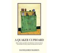 A Quaker Cupboard: Bible Verses, Queries and Friendly Voices in Prose and Poems on The Quaker Testimonies of Spices