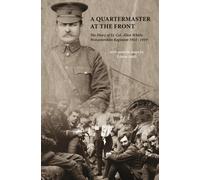 A Quartermaster at the Front : The Diary of Lt. Col. Allen Whitty Worcestershire Regiment 1914-1919
