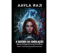 A QUEBRA DA SIMULAÇÃO: MANUAL DE ENGENHARIA DE CONSCIÊNCIA