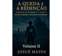 A QUEDA E A REDENÇÃO (Volume II): Os Dias da Queda e o Amanhecer da Redenção: 7 (Crônicas de Valdarian)