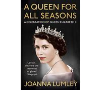 A Queen for All Seasons: A Celebration of Queen Elizabeth II