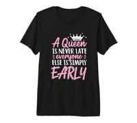 A Queen is Never Late Everyone Else is Early Punctuality Premium T-Shirt