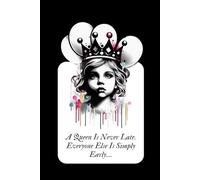 A Queen Is Never Late. Everyone Else Is Simply Early…: Funny Notebook