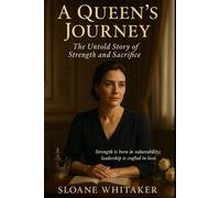 A Queen’s Journey: The Untold Story of Strength and Sacrifice (Leadership & Inspiration)
