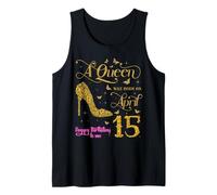 A Queen was Born on April 15 Happy Birthday to Me 15 April Tank Top