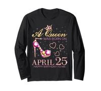 A Queen was Born On April 25 Happy Birthday to Me 25th April Long Sleeve T-Shirt