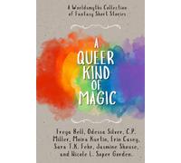 A Queer Kind of Magic: A Queer Fantasy Short Story Tasting Menu (Worldsmyths Anthologies)