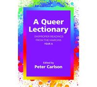 A Queer Lectionary: (Im)Proper Readings from the Margins - Year A