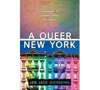 A Queer New York: Geographies of Lesbians, Dykes, and Queers