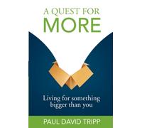 A Quest for More : Living for Something Bigger Than You
