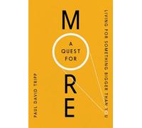 A Quest for More: Living for Something Bigger Than You