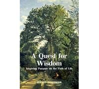 A Quest for Wisdom: Inspiring Purpose on the Path of Life