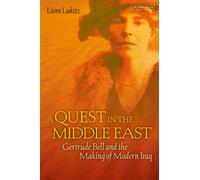 A Quest in the Middle East : Gertrude Bell and the Making of Modern Iraq