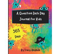 A Question Each Day Journal for Kids: 365 Questions to Engage, Stimulate, and Nurture Children toward Self Discovery and Positivity through Journal Writing