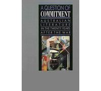 A Question of Commitment: Australian Literature in the Twenty Years After the War