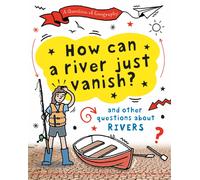 A Question of Geography: How Can a River Just Vanish? : and other questions about rivers