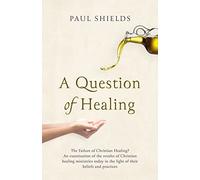 A Question of Healing: The Failure of Christian Healing?