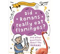 A Question of History: Did Romans really eat flamingos? And other questions about the Romans