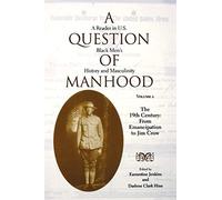 A Question of Manhood, Volume 2: A Reader in U.S. Black Men's History and Masculinity, The 19th Century: From Emancipation to Jim Crow (Blacks in the Diaspora (Paperback))