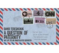 A Question of Paternity : My Life as an Unaffiliated Reporter