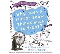 A Question of Science: Why does a mirror show things back to front? And other questions about light