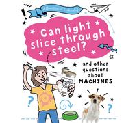 A Question of Technology: Can Light Slice Through Steel? : And other questions about machines