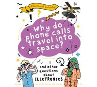 A Question of Technology: Why Do Phone Calls Travel into Space? : And other questions about electronics