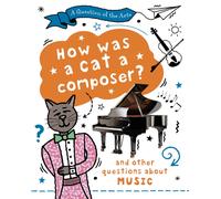 A Question of the Arts: How Was a Cat a Composer? (and other questions about music)