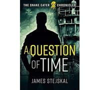 A Question of Time: A Cold War Spy Thriller: 1 (The Snake Eater Chronicles)