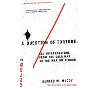 A Question of Torture: CIA Interrogation, from the Cold War to the War on Terror (American Empire Project)
