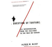 [( A Question of Torture: CIA Interrogation, from the Cold War to the War on Terror )] [by: Professor Alfred W McCoy] [Apr-2007]