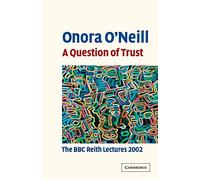 A Question of Trust: The BBC Reith Lectures 2002