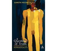 A Question of Truth : Christianity & Homosexuality